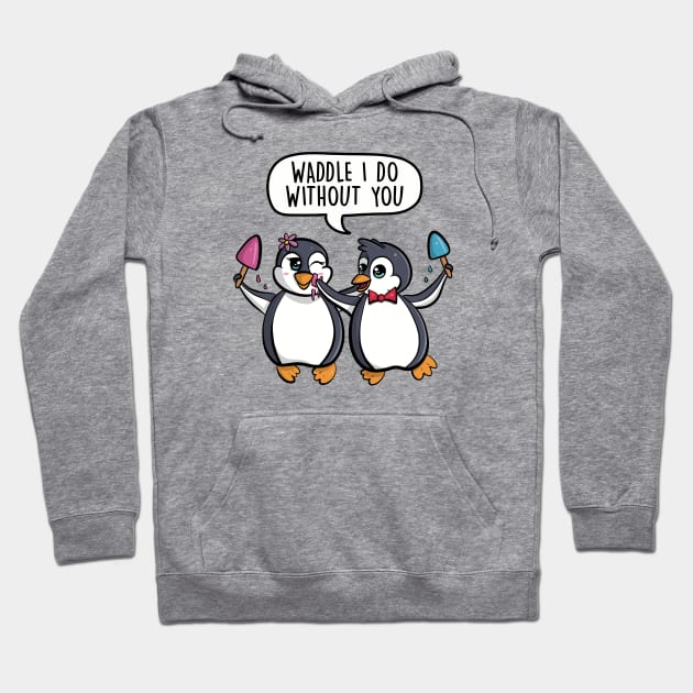 Waddle I do without you Hoodie by LEFD Designs